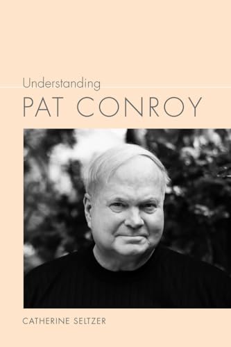 Understanding Pat Conroy (Understanding Contemporary American Literature)