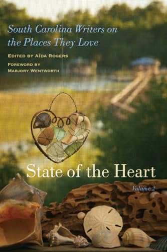 Stock image for State of the Heart: South Carolina Writers on the Places They Love (Non Series) for sale by books4u31