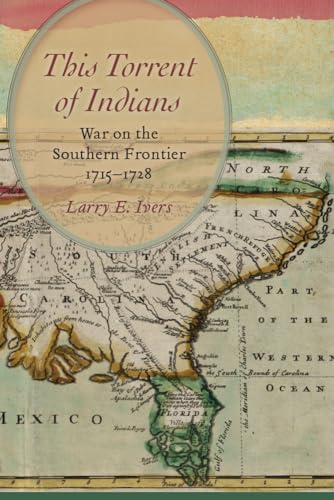 Beispielbild fr This Torrent of Indians: War on the Southern Frontier, 1715-1728 zum Verkauf von HPB-Red