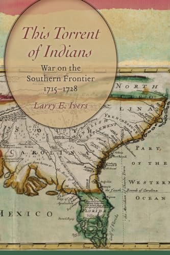 Beispielbild fr This Torrent of Indians: War on the Southern Frontier, 1715-1728 zum Verkauf von HPB Inc.