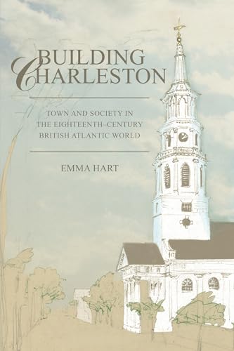 Imagen de archivo de Building Charleston : Town and Society in the Eighteenth-Century British Atlantic World a la venta por Better World Books