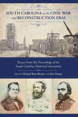 Beispielbild fr South Carolina in the Civil War & Reconstruction Eras: Essays from the Proceedings of the South Carolina Historical Association zum Verkauf von Powell's Bookstores Chicago, ABAA