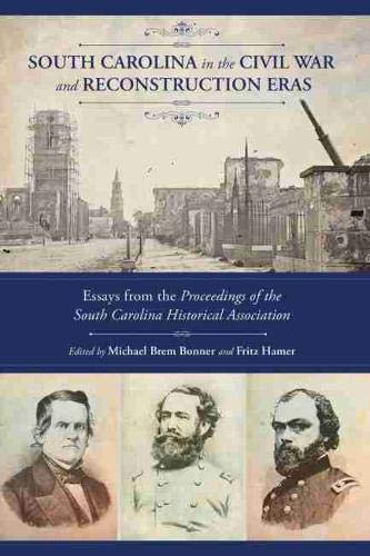Stock image for South Carolina in the Civil War and Reconstruction Eras: Essays from the Proceedings of the South Carolina Historical Association (Non Series) for sale by PlumCircle