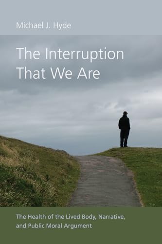 9781611177077: The Interruption That We Are: The Health of the Lived Body, Narrative, and Public Moral Argument (Studies in Rhetoric/Communication)