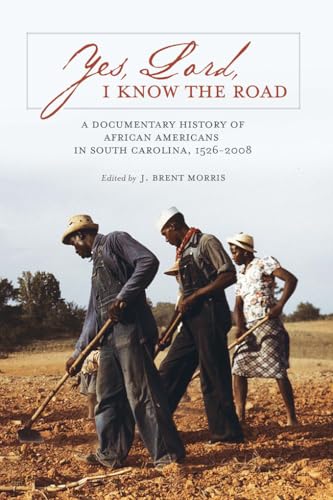 

Yes, Lord, I Know the Road: A Documentary History of African Americans in South Carolina, 1526-2008