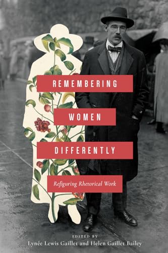 Stock image for Remembering Women Differently: Refiguring Rhetorical Work (Non Series) for sale by Midtown Scholar Bookstore