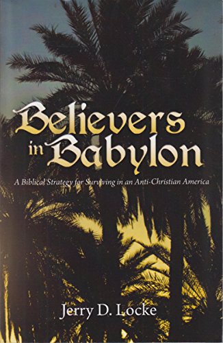 Stock image for Believers in Babylon: A Biblical Strategy for Surviving in an Anti-Christian America for sale by ThriftBooks-Atlanta