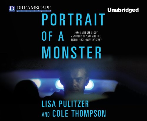 Portrait of a Monster: Joran van der Sloot, a Murder in Peru, and the (9781611201567) by Pulitzer, Lisa; Thompson, Cole