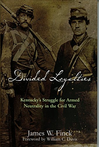 Beispielbild fr Divided Loyalties : Kentucky's Struggle for Armed Neutrality in the Civil War zum Verkauf von Better World Books