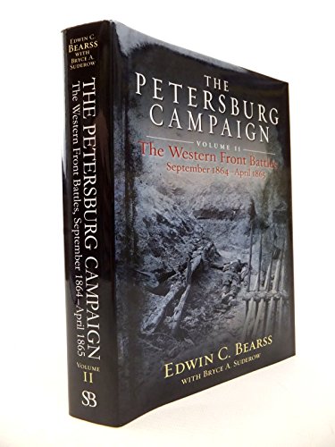 The Petersburg Campaign: Volume 2 - The Western Front Battles, September 1864 â€“ April 1865 (9781611211047) by Bearss, Edwin C.