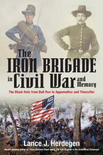 Stock image for The Iron Brigade in Civil War and Memory: The Black Hats from Bull Run to Appomattox and Thereafter for sale by Sharehousegoods