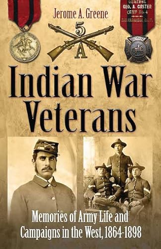 Indian War Veterans: Memories of Army Life and Campaigns in the West, 1864-1898.