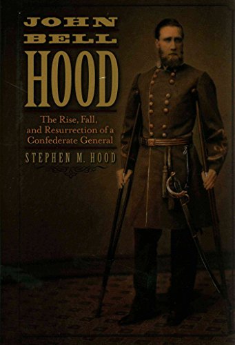 Stock image for John Bell Hood: The Rise, Fall, and Resurrection of a Confederate General for sale by Dream Books Co.
