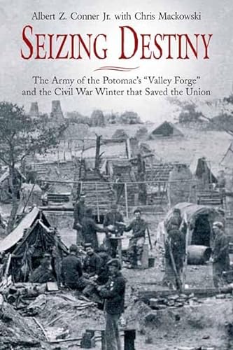 Imagen de archivo de Seizing Destiny: The Army of the Potomac's "Valley Forge" and the Civil War Winter that Saved the Union a la venta por Half Price Books Inc.