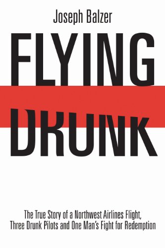 Stock image for Flying Drunk: The True Story of a Northwest Airlines Flight, Three Drunk Pilots and One Mans Fight for Redemption for sale by GoodwillNI