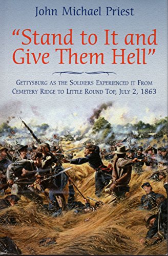 Imagen de archivo de "STAND TO IT AND GIVE THEM HELL" Gettysburg As the Soldiers Experienced it from Cemetery Ridge to Little Round Top, July 2, 1863 a la venta por AVON HILL BOOKS