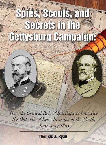 Stock image for Spies, Scouts, and Secrets in the Gettysburg Campaign: How the Critical Role of Intelligence Impacted the Outcome of Lee's Invasion of the North, June-July 1863 for sale by Books Unplugged