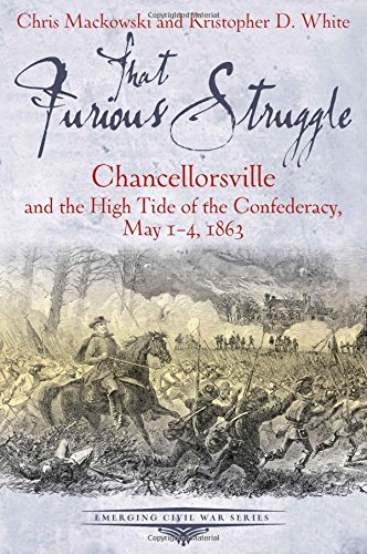 Beispielbild fr That Furious Struggle: Chancellorsville and the High Tide of the Confederacy, May 1-4, 1863 zum Verkauf von Books From California