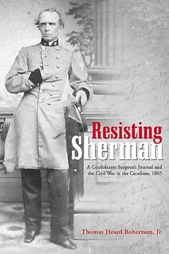 9781611212600: Resisting Sherman: A Confederate Surgeon’s Journal and the Civil War in the Carolinas, 1865