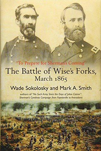 "to Prepare for Shermans Coming" The Battle of WiseS Forks, March 1865