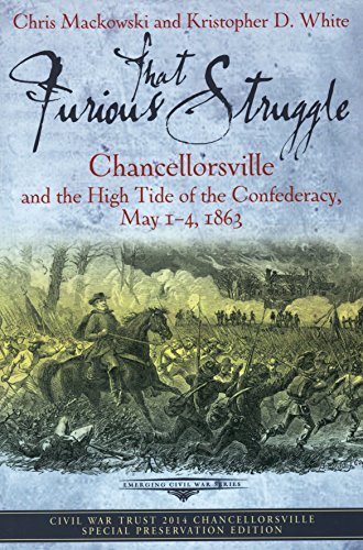 Beispielbild fr That Furious Struggle: Chancellorsville and the High Tide of the Confederacy, May 1-4, 1863 zum Verkauf von Better World Books