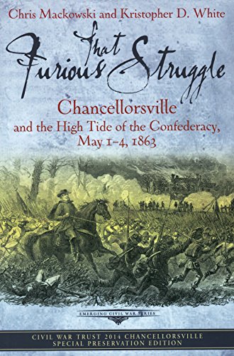 Stock image for That Furious Struggle: Chancellorsville and the High Tide of the Confederacy, May 1-4, 1863 for sale by Better World Books