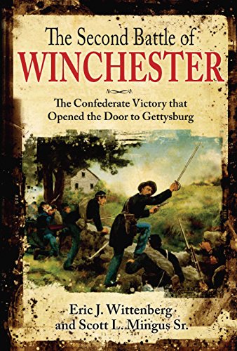 Stock image for The Second Battle of Winchester: The Confederate Victory that Opened the Door to Gettysburg for sale by HPB-Emerald