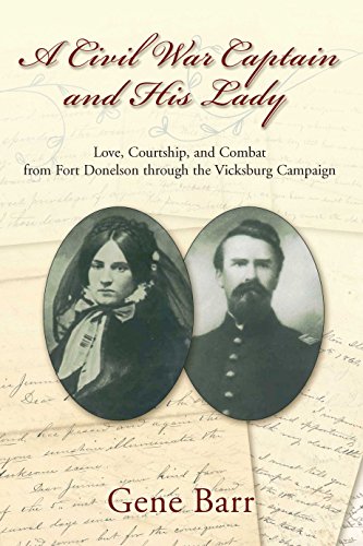 9781611212907: A Civil War Captain and His Lady: Love, Courtship, and Combat from Fort Donelson Through the Vicksburg Campaign: A True Story of Love, Courtship, and Combat