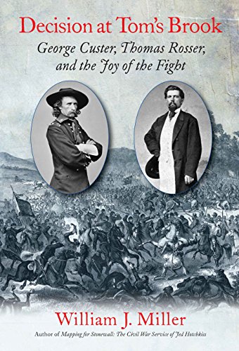 Stock image for Decision At Tom s Brook: George Custer, Thomas Rosser, and the Joy of the Fight for sale by Old Army Books