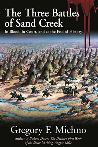 Imagen de archivo de The Three Battles of Sand Creek: In Blood, in Court, and as the End of History a la venta por Goodwill of Colorado