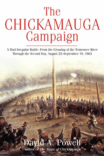 9781611213232: The Chickamauga Campaign - a Mad Irregular Battle: From the Crossing of the Tennessee River Through the Second Day, August 22 - September 19, 1863