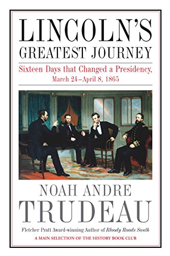 Beispielbild fr Lincoln's Greatest Journey : Sixteen Days That Changed a Presidency, March 24 - April 8 1865 zum Verkauf von Better World Books