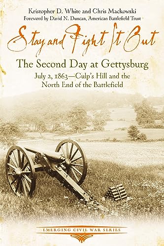 Stock image for Stay and Fight it Out: The Second Day at Gettysburg, July 2, 1863, Culp  s Hill and the North End of the Battlefield (Emerging Civil War Series) for sale by Books From California