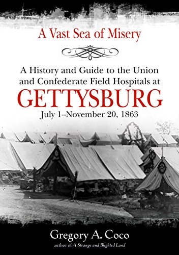9781611214062: A Vast Sea of Misery: A History and Guide to the Union and Confederate Field Hospitals at Gettysburg, July 1-November 20, 1863