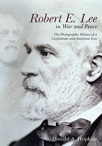 Stock image for Robert E. Lee in War and Peace : The Photographic History of a Confederate and American Icon for sale by Better World Books