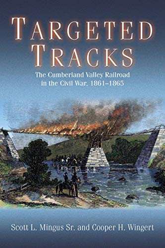 Beispielbild fr Targeted Tracks: The Cumberland Valley Railroad in the Civil War, 1861-1865 zum Verkauf von HPB-Red