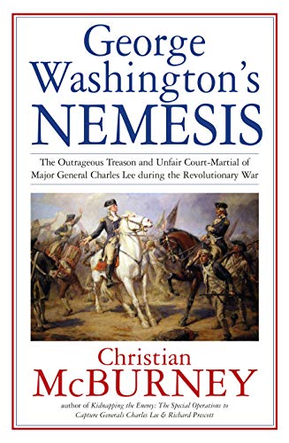 Beispielbild fr George Washington  s Nemesis: The Outrageous Treason and Unfair Court-Martial of Major General Charles Lee during the Revolutionary War zum Verkauf von Books From California