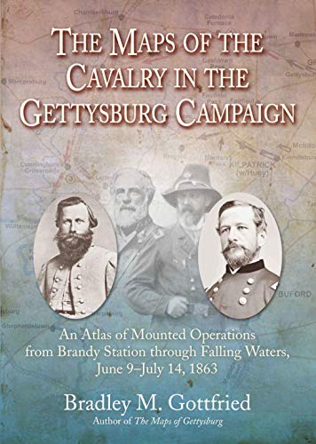 Stock image for The Maps of the Cavalry in the Gettysburg Campaign: An Atlas of Mounted Operations from Brandy Station through Falling Waters, June 9 - July 14, 1863 for sale by B-Line Books