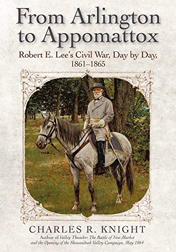 Stock image for From Arlington to Appomattox: Robert E. Lee?s Civil War, Day by Day, 1861-1865 for sale by Pages Past--Used & Rare Books