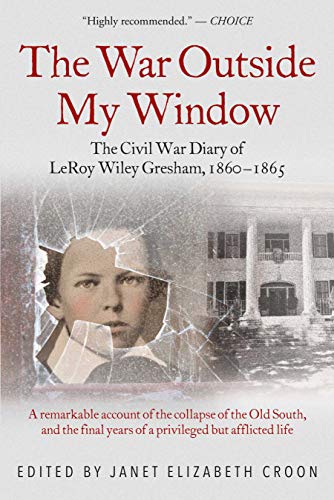 Stock image for The War Outside My Window: The Civil War Diary of LeRoy Wiley Gresham, 1860-1865 for sale by Abacus Bookshop