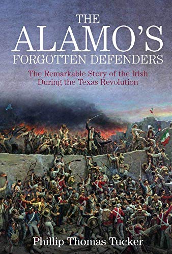 9781611215342: The Alamo’s Forgotten Defenders: The Remarkable Story of the Irish During the Texas Revolution