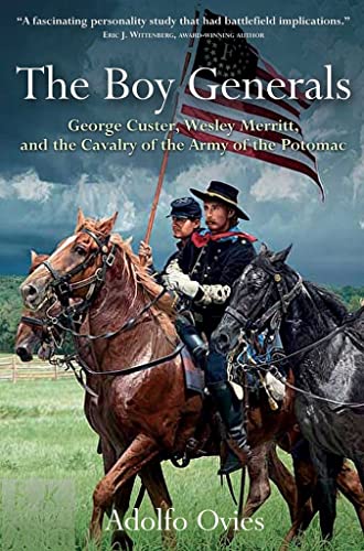 Stock image for The Boy Generals: George Custer, Wesley Merritt, and the Cavalry of the Army of the Potomac for sale by Military History Books