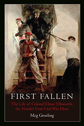 Stock image for First Fallen: The Life of Colonel Elmer Ellsworth, the North's First Civil War Hero for sale by Abacus Bookshop