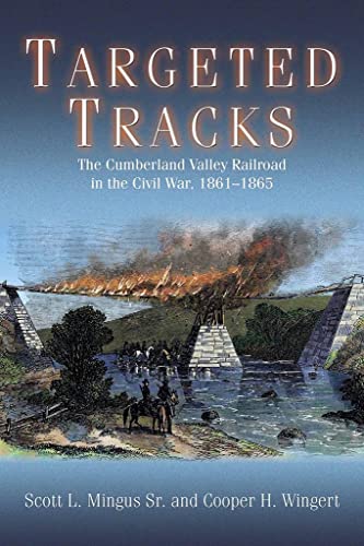 9781611215434: Targeted Tracks: The Cumberland Valley Railroad in the Civil War, 1861-1865