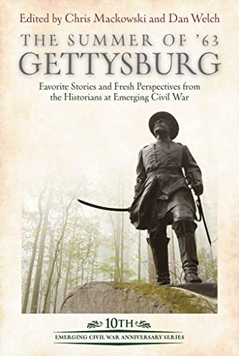 Stock image for The Summer of 63: Gettysburg: Favorite Stories and Fresh Perspectives from the Historians at Emerging Civil War for sale by Revaluation Books