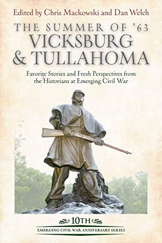 Stock image for The Summer of ?63: Vicksburg and Tullahoma: Favorite Stories and Fresh Perspectives from the Historians at Emerging Civil War (Emerging Civil War Anniversary Series) for sale by Redux Books