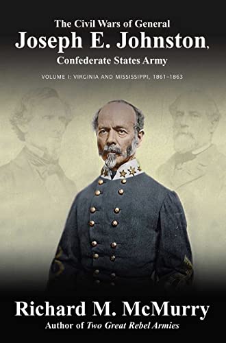 Stock image for The Civil Wars of General Joseph E. Johnston: Confederate States Army - Volume I: Virginia and Mississippi, 1861-1863 for sale by Kennys Bookshop and Art Galleries Ltd.