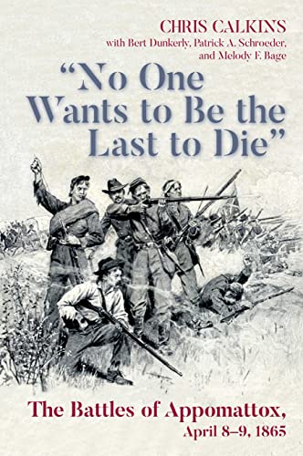 Beispielbild fr No One Wants to be the Last to Die": The Battles of Appomattox, April 8-9, 1865 zum Verkauf von Books From California