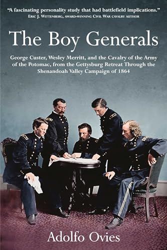 Stock image for The Boy Generals: George Custer, Wesley Merritt, and the Cavalry of the Army of the Potomac: Volume 2 - From the Gettysburg Retreat Through the Shenandoah Valley Campaign of 1864 for sale by Books From California