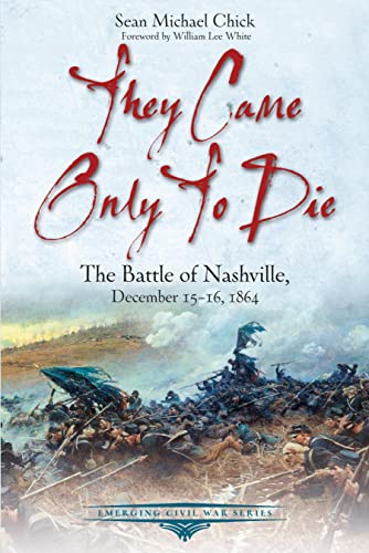 Beispielbild fr They Came Only to Die: The Battle of Nashville, December 15-16, 1864 (Emerging Civil War Series) zum Verkauf von Books From California